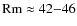 ${\rm Rm}\approx 42{-}46$