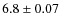 $6.8\pm0.07$