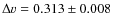 $\Delta v=0.313\pm0.008$