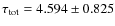 $\tau_{\rm tot}=4.594\pm0.825$