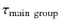 $\tau_{\rm main ~ group}$