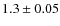 $1.3\pm0.05$