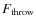 $F_{\rm throw}$