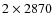 $2\times2870$