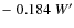$-\;0.184 ~ W^\prime$