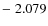 $-\;2.079$