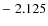 $-\;2.125$