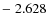 $-\;2.628$