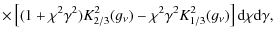 $\displaystyle \times\left[(1+\chi^{2}\gamma^{2})K_{2/3}^{2}(g_{\nu})-\chi^{2}\gamma^{2}K_{1/3}^{2}(g_{\nu})\right] {\rm d}\chi {\rm d} \gamma,$