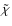 $\tilde{\chi}$