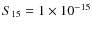 $S_{15}= 1 \times 10^{-15}$