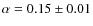 $\alpha = 0.15\pm0.01$