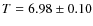 $T = 6.98\pm0.10$