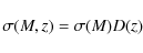 \begin{displaymath}
\sigma(M,z)=\sigma(M)D(z)
\end{displaymath}
