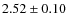 $2.52\pm0.10$