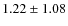$1.22\pm1.08$