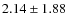 $2.14\pm1.88 $