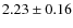 $2.23\pm0.16$
