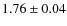 $1.76\pm0.04$