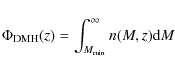\begin{displaymath}
\Phi_{\rm DMH}(z)=\int_{M_{\rm min}}^\infty n(M,z){\rm d}M
\end{displaymath}