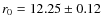 $r_0= 12.25\pm0.12$