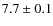 $7.7\pm0.1$
