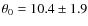 $\theta_0=10.4\pm1.9$