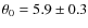 $\theta_0=5.9\pm0.3$