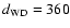 $d_{\rm WD}=360$