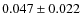 $0.047 \pm 0.022$