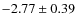$-2.77 \pm 0.39$