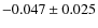 $-0.047 \pm 0.025$