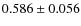 $0.586 \pm 0.056$