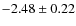 $-2.48 \pm 0.22$