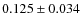 $0.125 \pm 0.034$