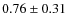 $0.76 \pm 0.31$