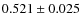 $0.521 \pm 0.025$