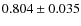 $0.804 \pm 0.035$