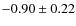 $-0.90 \pm 0.22$