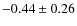 $-0.44 \pm 0.26$