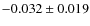 $-0.032 \pm 0.019$