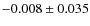 $-0.008 \pm 0.035$
