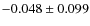 $-0.048 \pm 0.099$