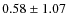 $0.58 \pm 1.07$