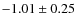 $-1.01 \pm 0.25$