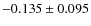 $-0.135 \pm 0.095$
