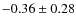 $-0.36 \pm 0.28$