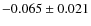 $-0.065 \pm 0.021$
