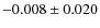 $-0.008 \pm 0.020$