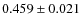 $0.459 \pm 0.021$
